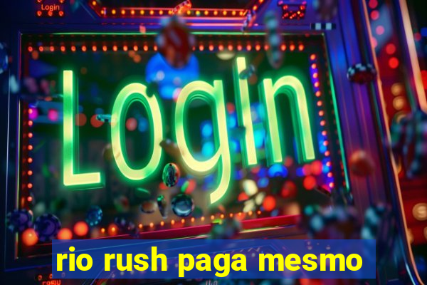 rio rush paga mesmo